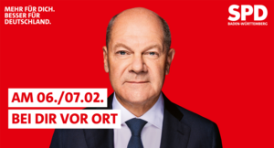 Porträt von Bundeskanzler Olaf Scholz vor rotem Hintergrund. Links: "Am 06./07.02. bei dir vor Ort" in weißen Balken mit roter Schrift. Oben rechts: SPD Baden-Württemberg Logo. Oben links: "Mehr für dich. Besser für Deutschland."